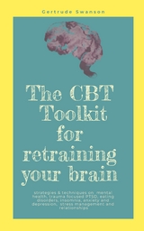 The CBT Toolkit for retraining your brain - Gertrude Swanson