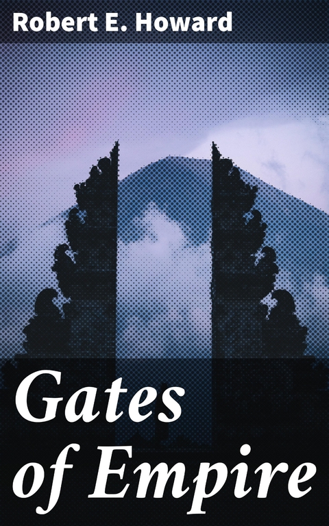 Gates of Empire - Robert E. Howard