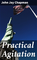 Practical Agitation - John Jay Chapman