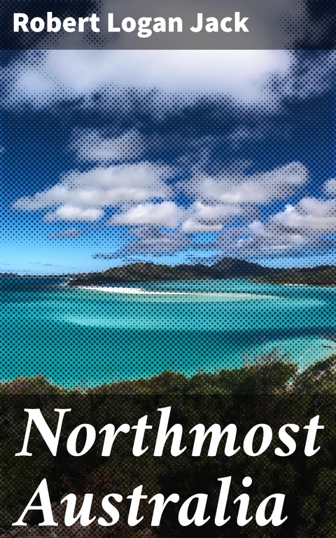 Northmost Australia - Robert Logan Jack