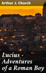 Lucius - Adventures of a Roman Boy - Arthur J. Church