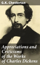 Appreciations and Criticisms of the Works of Charles Dickens - G.K. Chesterton