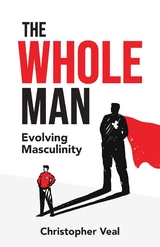 The Whole Man : Evolving Masculinity -  Christopher Veal