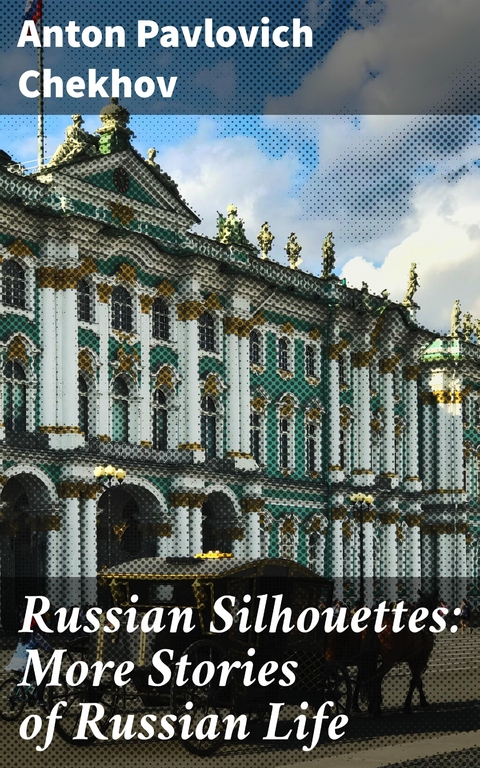 Russian Silhouettes: More Stories of Russian Life - Anton Pavlovich Chekhov