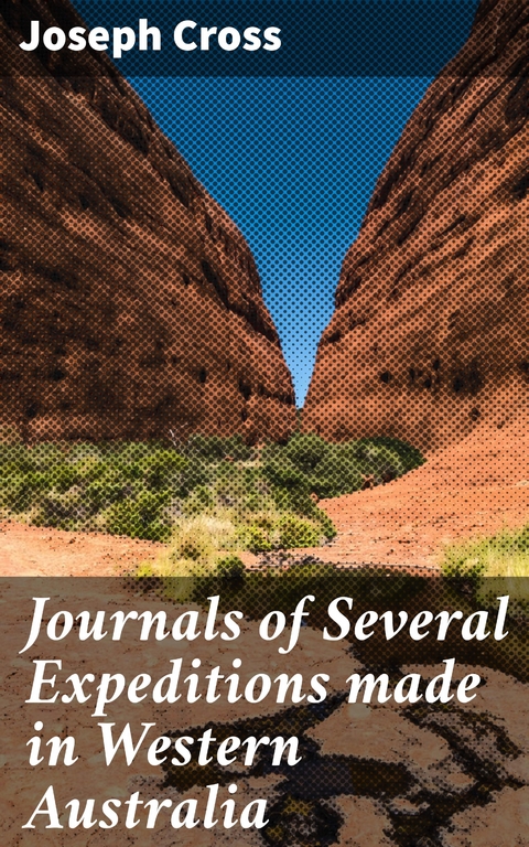 Journals of Several Expeditions made in Western Australia - Joseph Cross