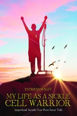 My Life as a Sickle Cell Warrior : Important Secrets You Were Never Told -  Patricia Maley