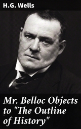Mr. Belloc Objects to "The Outline of History" - H.G. Wells
