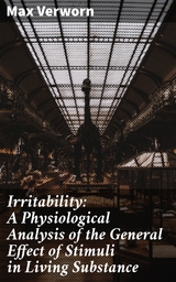 Irritability: A Physiological Analysis of the General Effect of Stimuli in Living Substance - Max Verworn