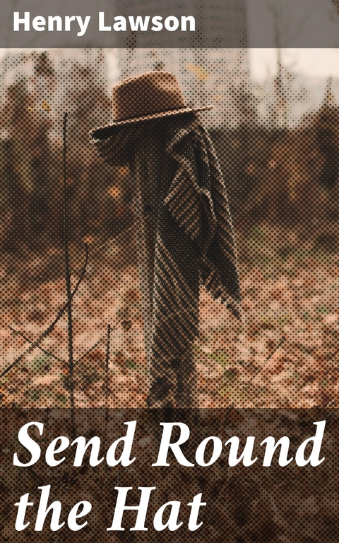 Send Round the Hat - Henry Lawson