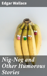 Nig-Nog and Other Humorous Stories - Edgar Wallace