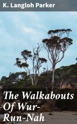 The Walkabouts Of Wur-Run-Nah - K. Langloh Parker