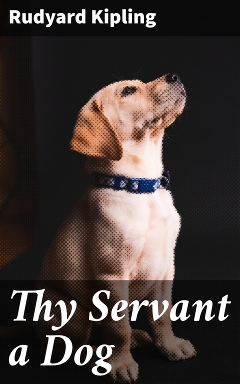 Thy Servant a Dog - Rudyard Kipling