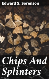 Chips And Splinters - Edward S. Sorenson
