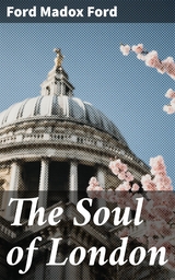 The Soul of London - Ford Madox Ford