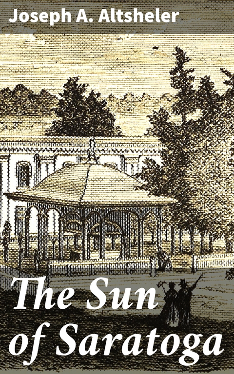 The Sun of Saratoga - Joseph A. Altsheler