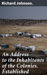 An Address to the Inhabitants of the Colonies, Established - Richard Johnson.