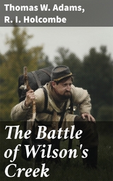 The Battle of Wilson's Creek - Thomas W. Adams, R. I. Holcombe