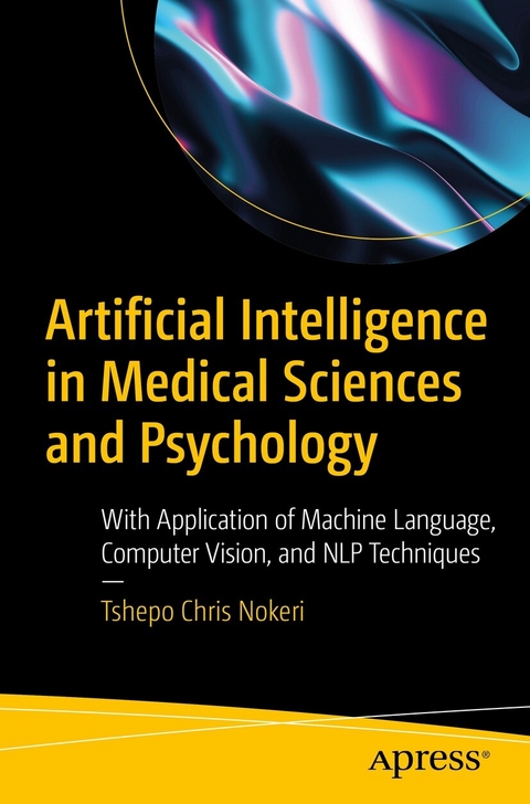 Artificial Intelligence in Medical Sciences and Psychology -  Tshepo Chris Nokeri