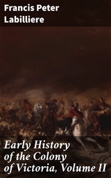 Early History of the Colony of Victoria, Volume II - Francis Peter Labilliere