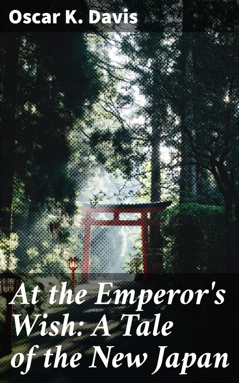 At the Emperor's Wish: A Tale of the New Japan - Oscar K. Davis