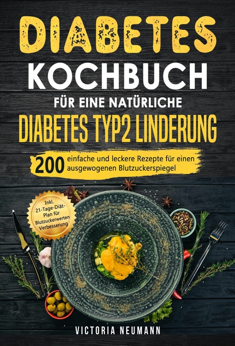 Diabetes Kochbuch für eine natürliche Diabetes Typ 2 Linderung - Victoria Neumann