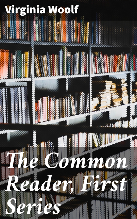 The Common Reader, First Series - Virginia Woolf