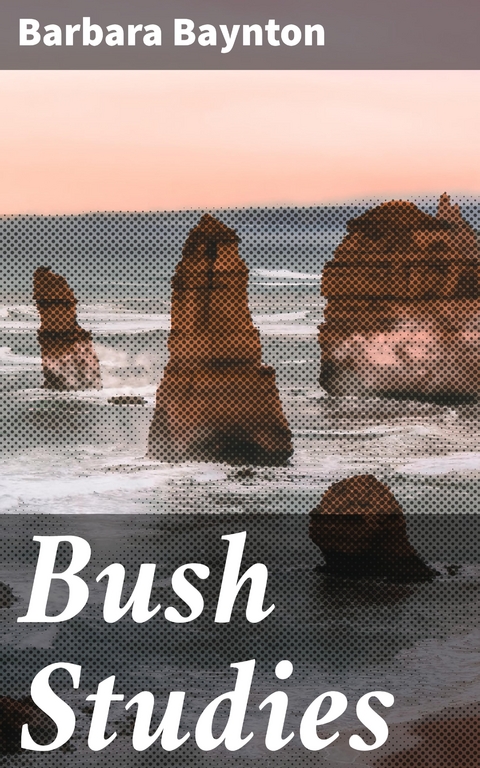 Bush Studies - Barbara Baynton