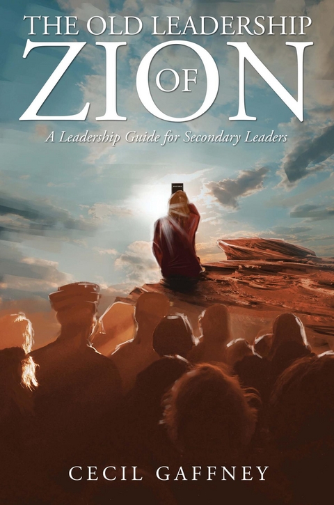 The Old Leadership of Zion : A Leadership Guide for Secondary Leaders -  Cecil Gaffney