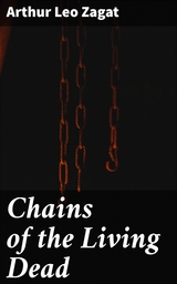 Chains of the Living Dead - Arthur Leo Zagat