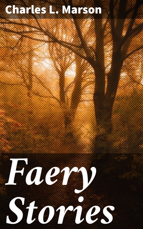 Faery Stories - Charles L. Marson