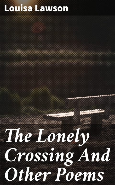 The Lonely Crossing And Other Poems - Louisa Lawson