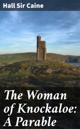 The Woman of Knockaloe: A Parable - Hall Sir Caine