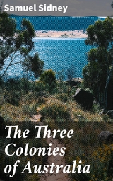 The Three Colonies of Australia - Samuel Sidney