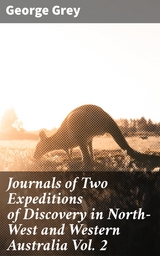 Journals of Two Expeditions of Discovery in North-West and Western Australia Vol. 2 - George Grey