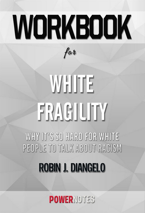 Workbook on White Fragility: Why It's So Hard for White People to Talk About Racism by Robin J. DiAngelo (Fun Facts & Trivia Tidbits) -  PowerNotes