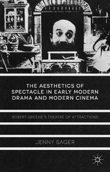 Aesthetics of Spectacle in Early Modern Drama and Modern Cinema -  J. Sager