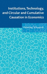 Institutions, Technology, and Circular and Cumulative Causation in Economics - Henning Schwardt