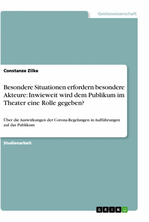 Besondere Situationen erfordern besondere Akteure: Inwieweit wird dem Publikum im Theater eine Rolle gegeben? - Constanze Zilke