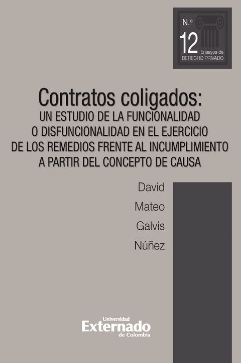 Contratos coligados. Un estudio de la funcionalidad o disfuncionalidad en el ejercicio de los remedios frente al incumplimiento a partir del concepto de causa - David Mateo Galvis Núñez