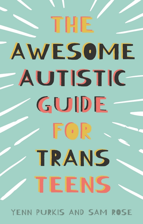 The Awesome Autistic Guide for Trans Teens - Yenn Purkis, Sam Rose