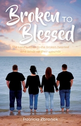 Broken to Blessed -  Patricia Zbranek