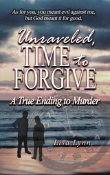Unraveled, Time to Forgive, A True Ending to Murder -  Lisa Lynn