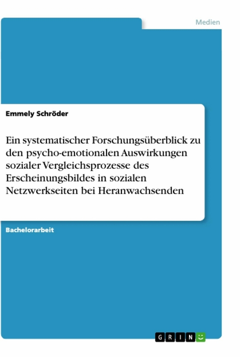 Ein systematischer Forschungsüberblick zu den psycho-emotionalen Auswirkungen sozialer Vergleichsprozesse des Erscheinungsbildes in sozialen Netzwerkseiten bei Heranwachsenden - Emmely Schröder