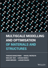 Multiscale Modelling and Optimisation of Materials and Structures -  Tadeusz Burczynski,  Waclaw Kus,  Lukasz Madej,  Adam Mrozek,  Maciej Pietrzyk,  Lukasz Rauch
