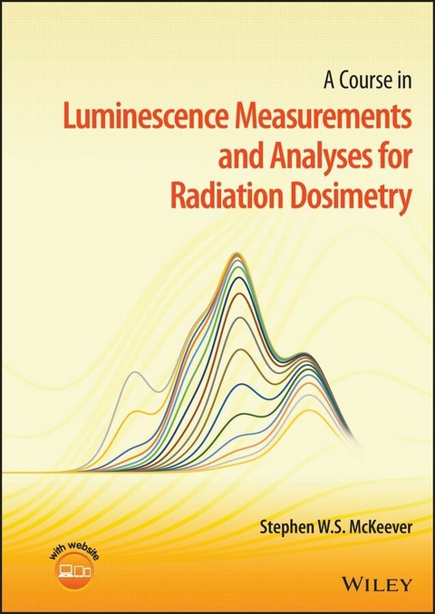 Course in Luminescence Measurements and Analyses for Radiation Dosimetry -  Stephen W. S. McKeever