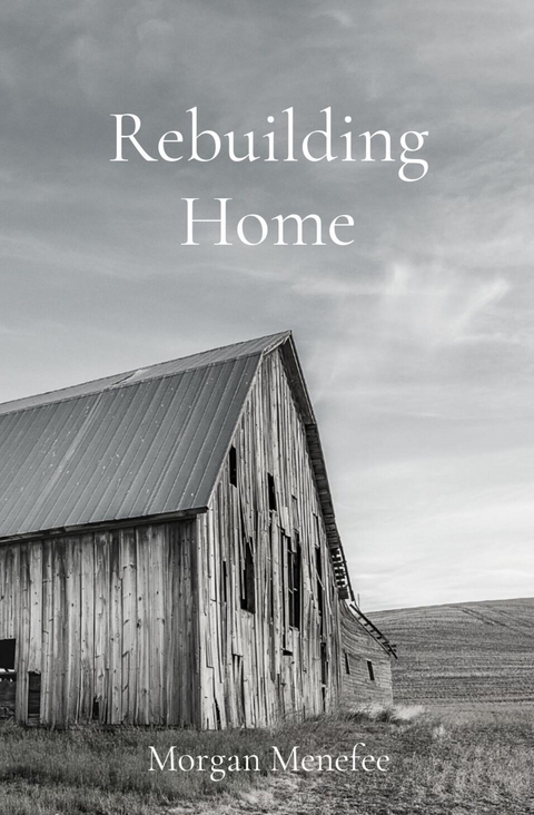 Rebuilding Home -  Morgan Menefee