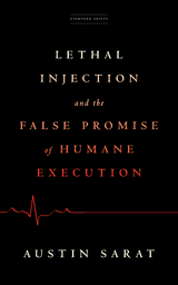 Lethal Injection and the False Promise of Humane Execution -  Austin Sarat