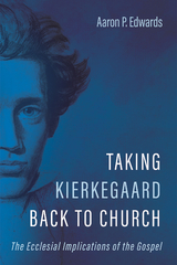 Taking Kierkegaard Back to Church - Aaron P. Edwards