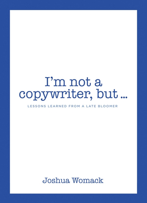 I'm not a copywriter, but... -  Joshua Womack