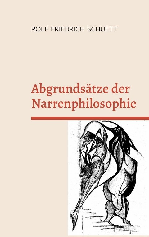 Abgrundsätze der Narrenphilosophie - Rolf Friedrich Schuett